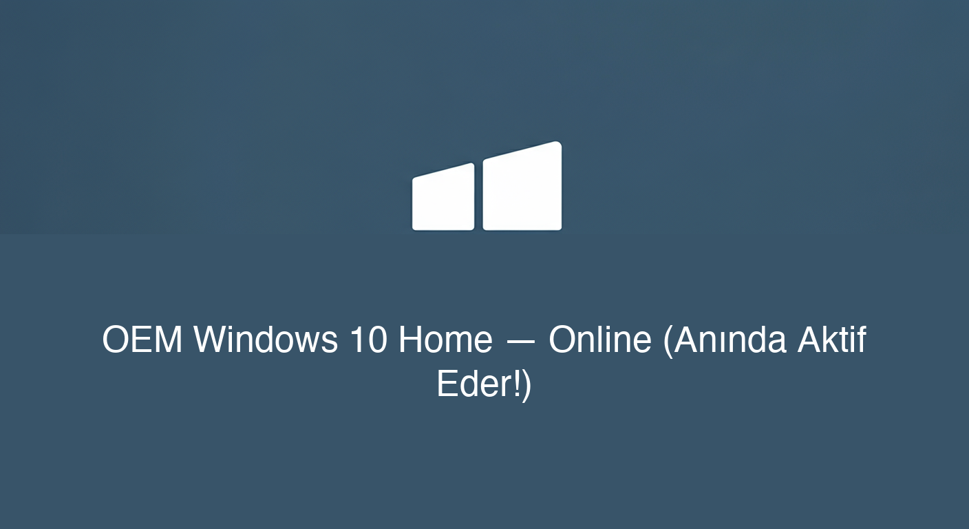 OEM Windows 10 Home — Online (Anında Aktif Eder!)