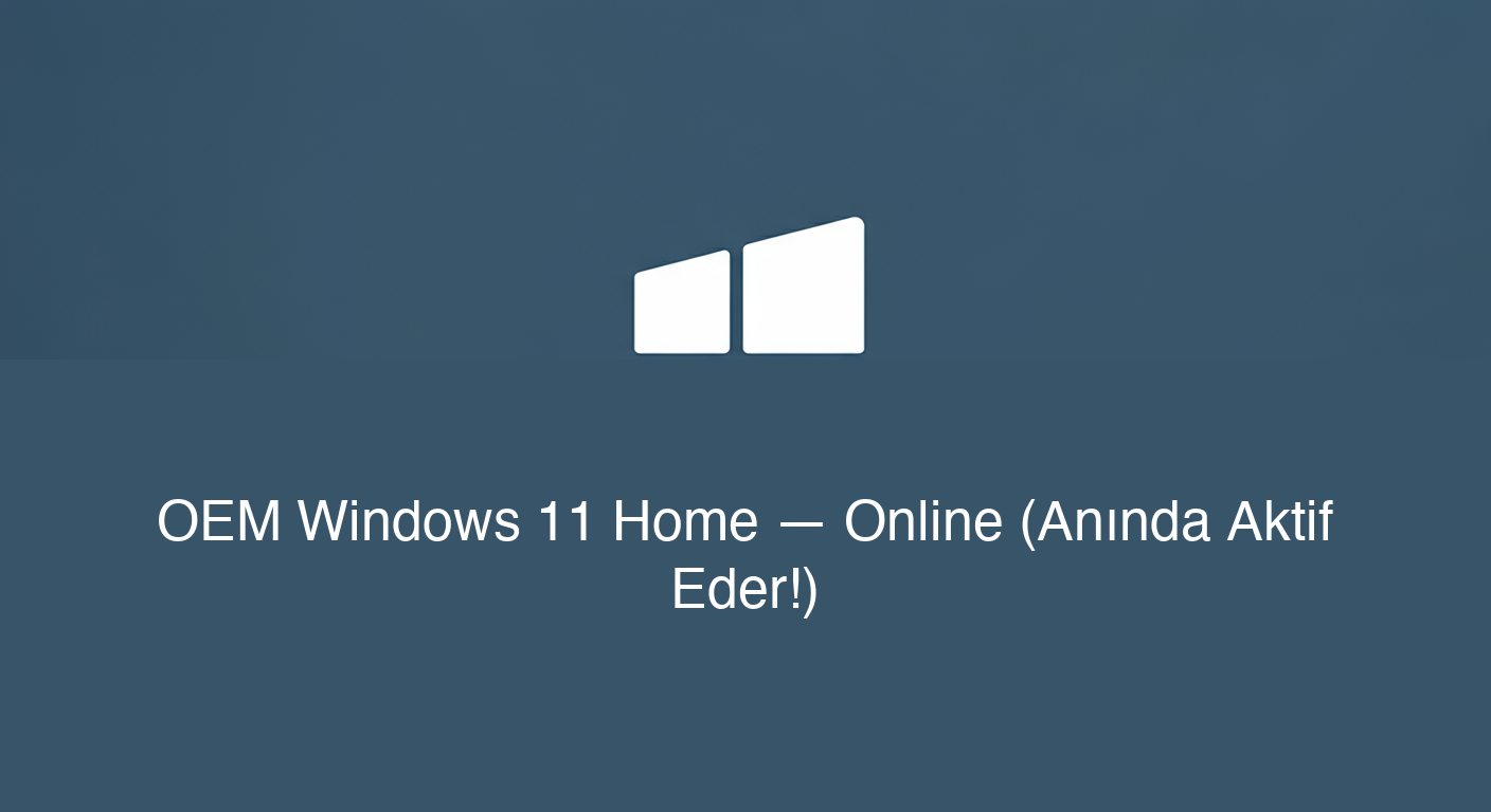 OEM Windows 11 Home — Online (Anında Aktif Eder!)